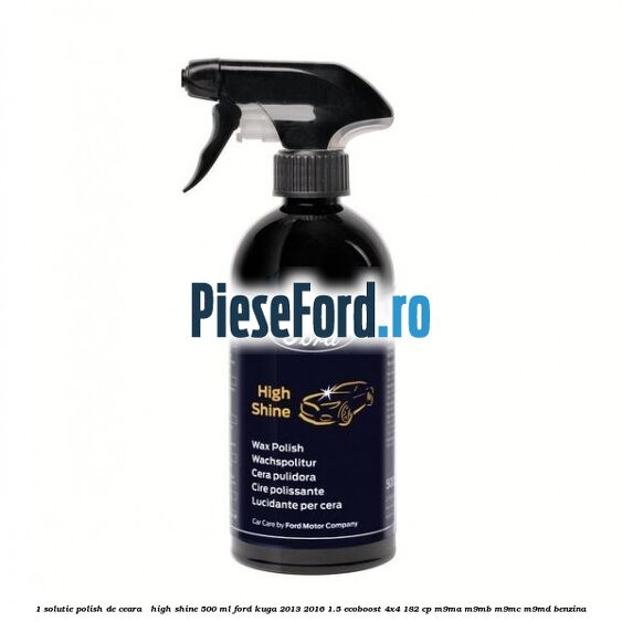 1 Solutie polish de ceara - High Shine 500 ML Ford Kuga 2013-2016 1.5 EcoBoost 4x4 182 cp M9MA, M9MB, M9MC, M9MD benzina