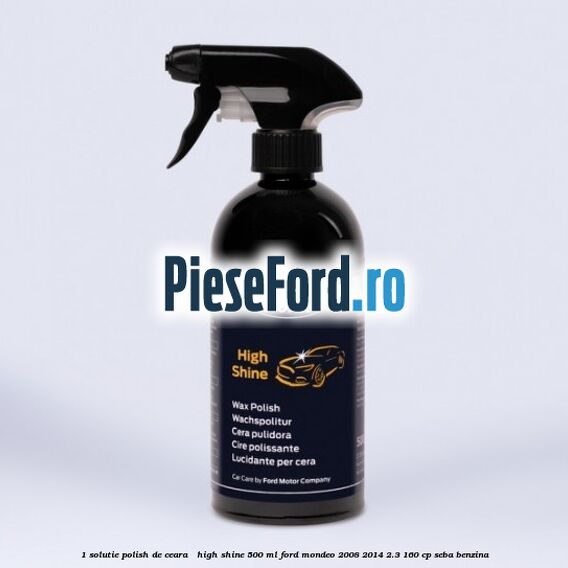 1 Solutie polish de ceara - High Shine 500 ML Ford Mondeo 2008-2014 2.3 160 cp SEBA benzina