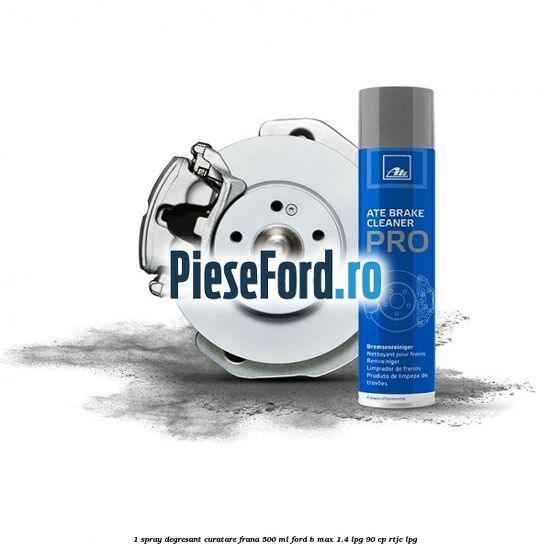 1 Spray degresant curatare frana 500 ML Ford B-Max 1.4 LPG 90 cp RTJC LPG