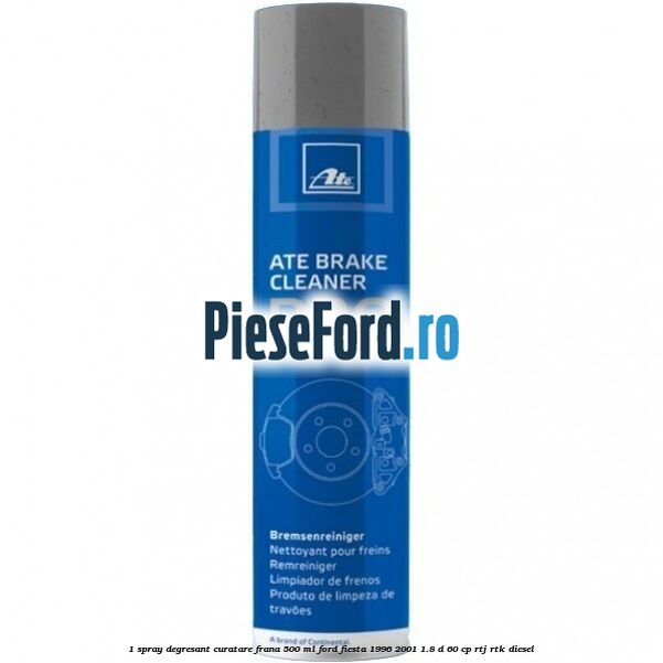 1 Spray degresant curatare frana 500 ML Ford Fiesta 1996-2001 1.8 D 60 cp RTJ, RTK diesel