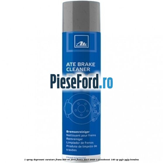 1 Spray degresant curatare frana 500 ML Ford Fiesta 2017-2023 1.0 EcoBoost 140 cp YYJE, YYJG benzina