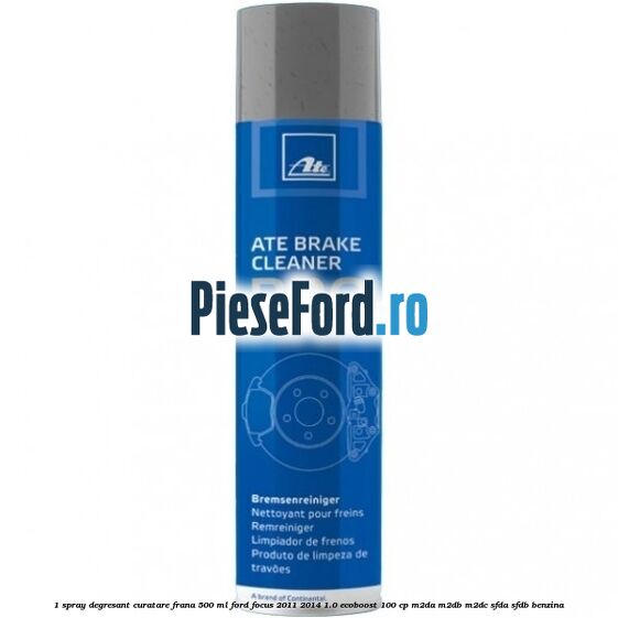 1 Spray degresant curatare frana 500 ML Ford Focus 2011-2014 1.0 EcoBoost 100 cp M2DA, M2DB, M2DC, SFDA, SFDB benzina