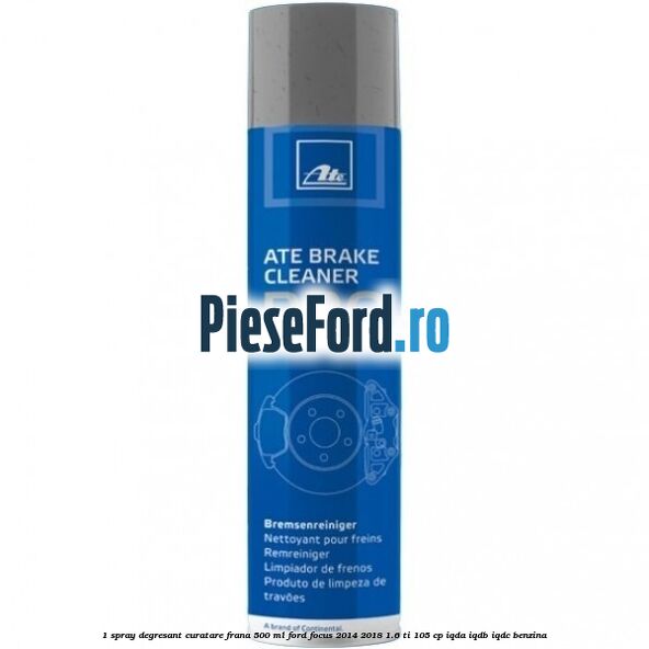 1 Spray degresant curatare frana 500 ML Ford Focus 2014-2018 1.6 Ti 105 cp 1 Spray degresant curatare frana 500 ML Ford Focus 2014-2018 1.6 Ti 105 cp IQDA, IQDB, IQDC benzina