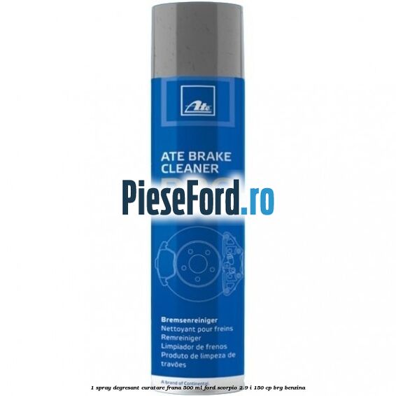 1 Spray degresant curatare frana 500 ML Ford Scorpio 2.9 i 150 cp