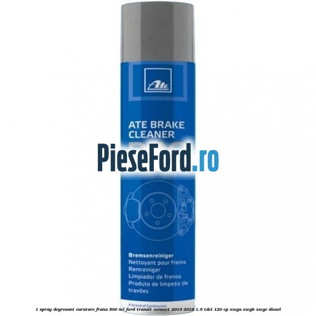 1 Spray degresant curatare frana 500 ML Ford Transit Connect 2013-2018 1.5 TDCi 120 cp 1 Spray degresant curatare frana 500 ML Ford Transit Connect 2013-2018 1.5 TDCi 120 cp XWGA, XWGB, XWGC diesel