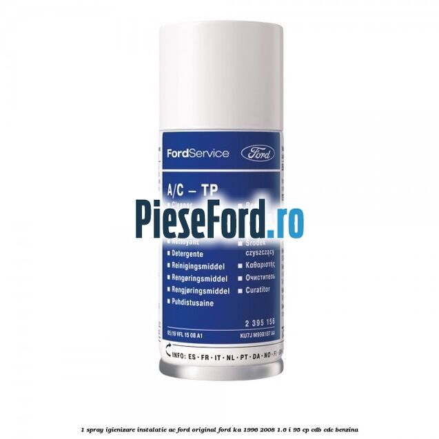 1 Spray igienizare instalatie AC Ford Original Ford Ka 1996-2008 1.6 i 95 cp 1 Spray igienizare instalatie AC Ford Original Ford Ka 1996-2008 1.6 i 95 cp CDB, CDC benzina