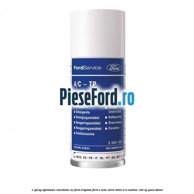 1 Spray igienizare instalatie AC Ford Original Ford S-Max 2015-2023 2.0 EcoBlue 120 cp 1 Spray igienizare instalatie AC Ford Original Ford S-Max 2015-2023 2.0 EcoBlue 120 cp YNCA diesel