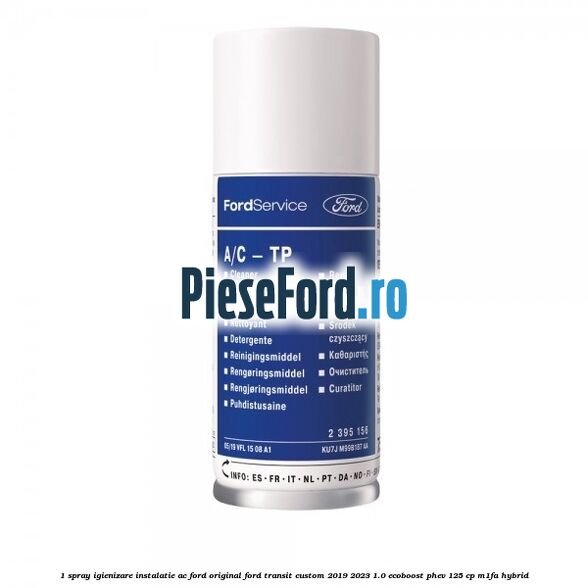1 Spray igienizare instalatie AC Ford Original Ford Transit Custom 2019-2023 1.0 EcoBoost PHEV 125 cp M1FA Hybrid