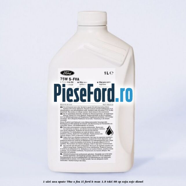 1 Ulei axa spate 75W S-FVA 1L Ford B-Max 1.5 TDCi 95 cp XVJA, XVJC diesel