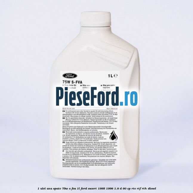 1 Ulei axa spate 75W S-FVA 1L Ford Escort 1995-1998 1.8 D 60 cp RTE, RTF, RTH diesel
