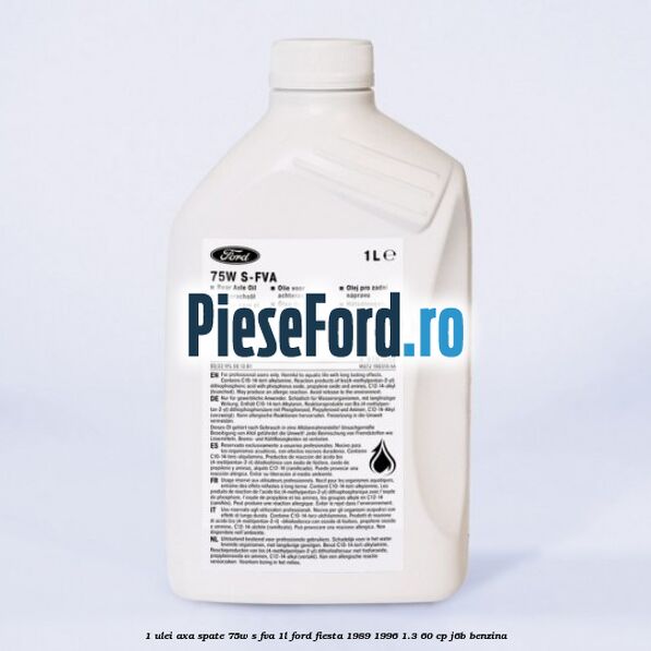 1 Ulei axa spate 75W S-FVA 1L Ford Fiesta 1989-1996 1.3 60 cp J6B benzina