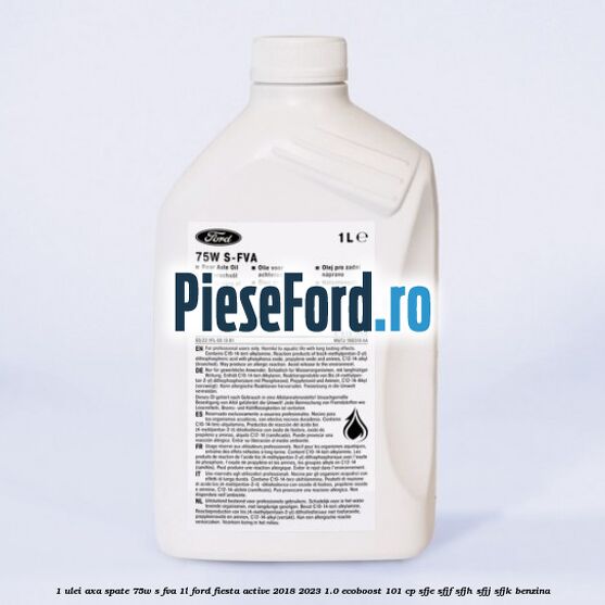 1 Ulei axa spate 75W S-FVA 1L Ford Fiesta Active 2018-2023 1.0 EcoBoost 101 cp SFJE, SFJF, SFJH, SFJJ, SFJK benzina