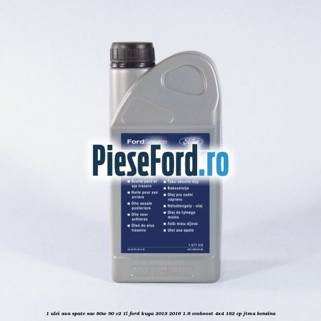 1 Ulei axa spate SAE 80W-90 C2 1L Ford Kuga 2013-2016 1.6 EcoBoost 4x4 182 cp JTMA benzina