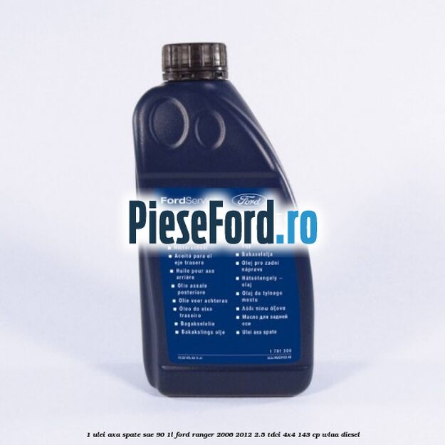 1 Ulei axa spate SAE 90 1L Ford Ranger 2006-2012 2.5 TDCi 4x4 143 cp WLAA diesel