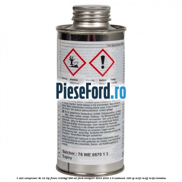 1 Ulei compresor DE-12 tip freon R1234YF 250 ml Ford EcoSport 2013-2018 1.0 EcoBoost 125 cp 1 Ulei compresor DE-12 tip freon R1234YF 250 ml Ford EcoSport 2013-2018 1.0 EcoBoost 125 cp M1JC, M1JJ, M1JU benzina