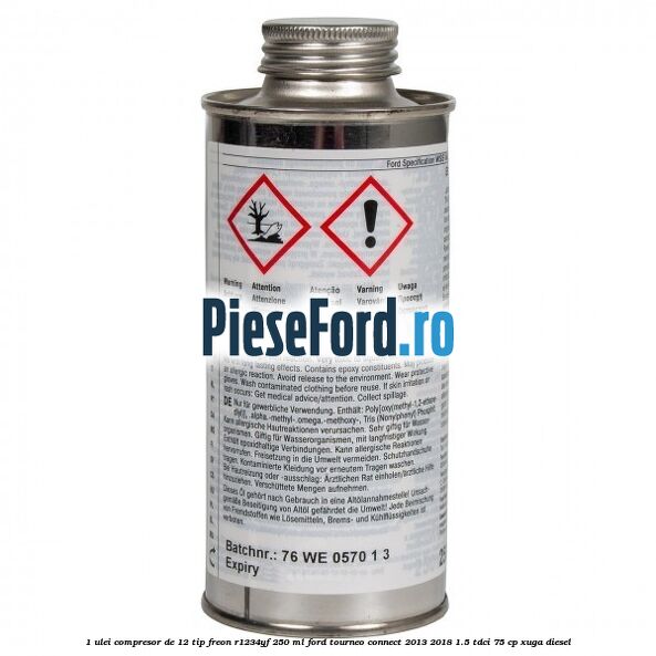 1 Ulei compresor DE-12 tip freon R1234YF 250 ml Ford Tourneo Connect 2013-2018 1.5 TDCi 75 cp XUGA diesel