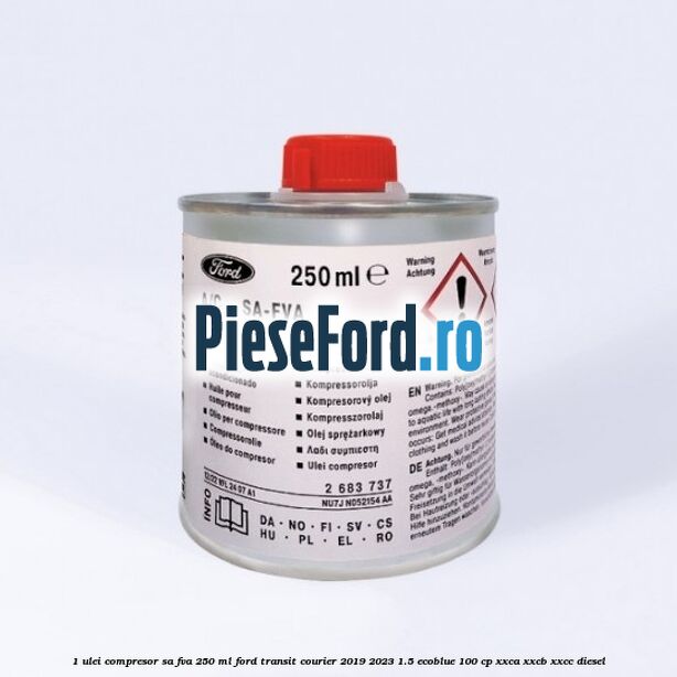 1 Ulei compresor SA-FVA 250 ML Ford Transit Courier 2019-2023 1.5 EcoBlue 100 cp XXCA, XXCB, XXCC diesel