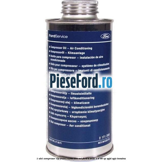 1 Ulei compresor tip freon R134a 200 ml Ford B-Max 1.4 90 cp SPJD, SPJE benzina
