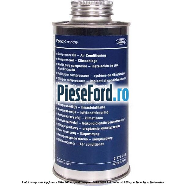 1 Ulei compresor tip freon R134a 200 ml Ford EcoSport 2019-2023 1.0 EcoBoost 125 cp M1JC, M1JJ, M1JU benzina