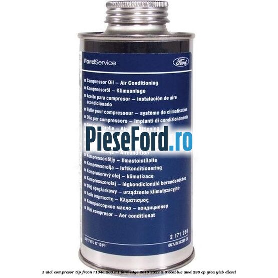 1 Ulei compresor tip freon R134a 200 ml Ford Edge 2019-2022 2.0 EcoBlue AWD 238 cp YLCA, YLCB diesel