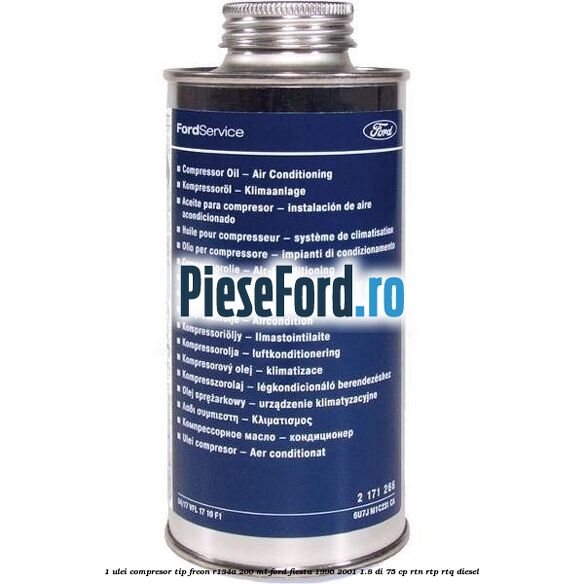 1 Ulei compresor tip freon R134a 200 ml Ford Fiesta 1996-2001 1.8 DI 75 cp RTN, RTP, RTQ diesel