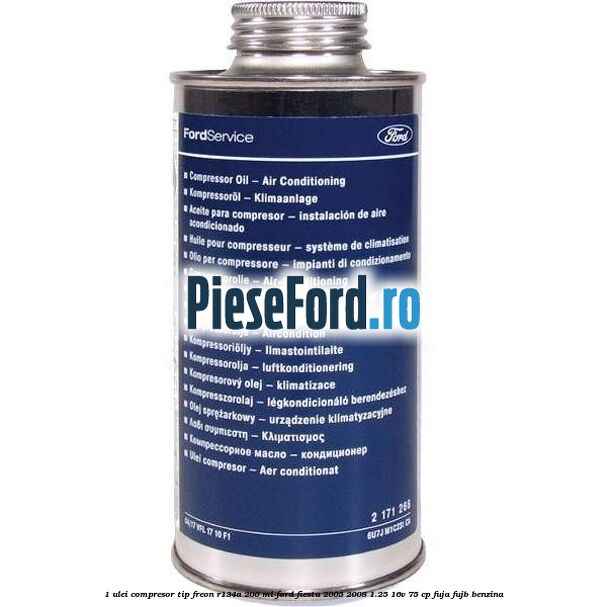 1 Ulei compresor tip freon R134a 200 ml Ford Fiesta 2005-2008 1.25 16V 75 cp FUJA, FUJB benzina