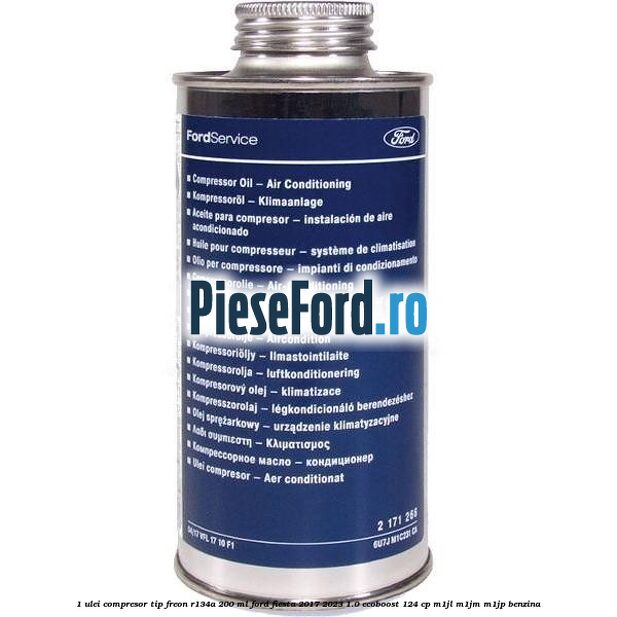 1 Ulei compresor tip freon R134a 200 ml Ford Fiesta 2017-2023 1.0 EcoBoost 124 cp M1JL, M1JM, M1JP benzina