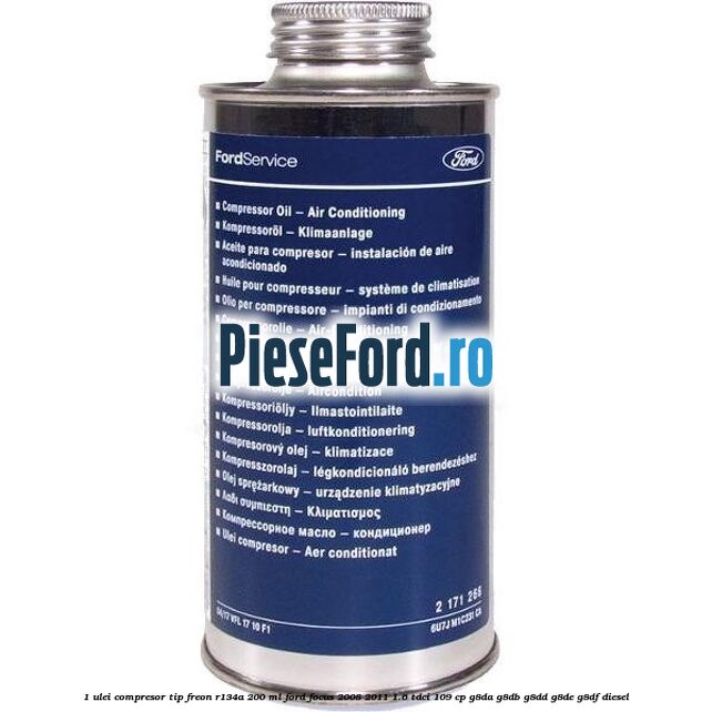 1 Ulei compresor tip freon R134a 200 ml Ford Focus 2008-2011 1.6 TDCi 109 cp G8DA, G8DB, G8DD, G8DE, G8DF diesel