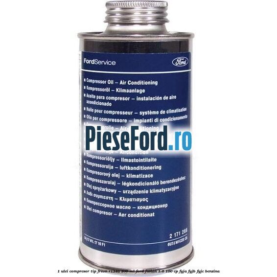 1 Ulei compresor tip freon R134a 200 ml Ford Fusion 1.6 100 cp FYJA, FYJB, FYJC benzina