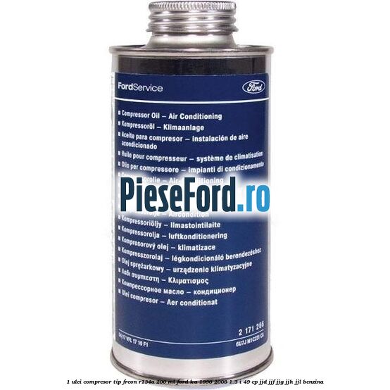 1 Ulei compresor tip freon R134a 200 ml Ford Ka 1996-2008 1.3 i 49 cp JJD, JJF, JJG, JJH, JJL benzina