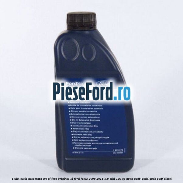 1 Ulei cutie automata CVT ZF Ford original 1L Ford Focus 2008-2011 1.6 TDCi 109 cp