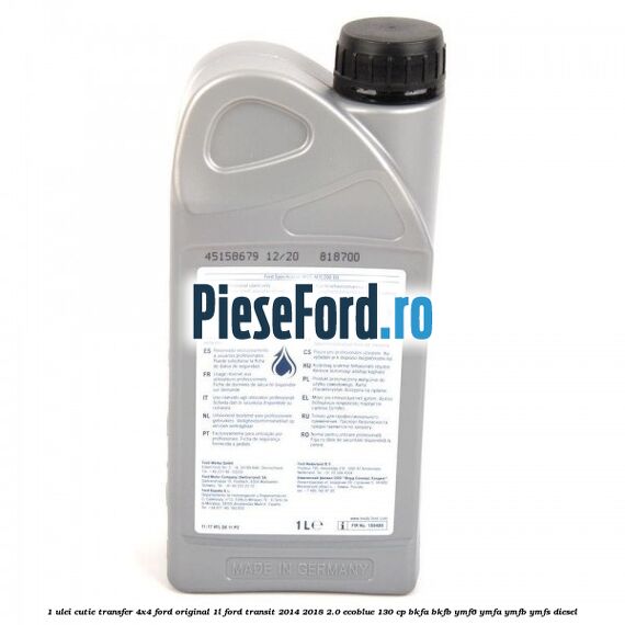 1 Ulei cutie transfer 4x4 Ford original 1L Ford Transit 2014-2018 2.0 EcoBlue 130 cp BKFA, BKFB, YMF6, YMFA, YMFB, YMFS diesel