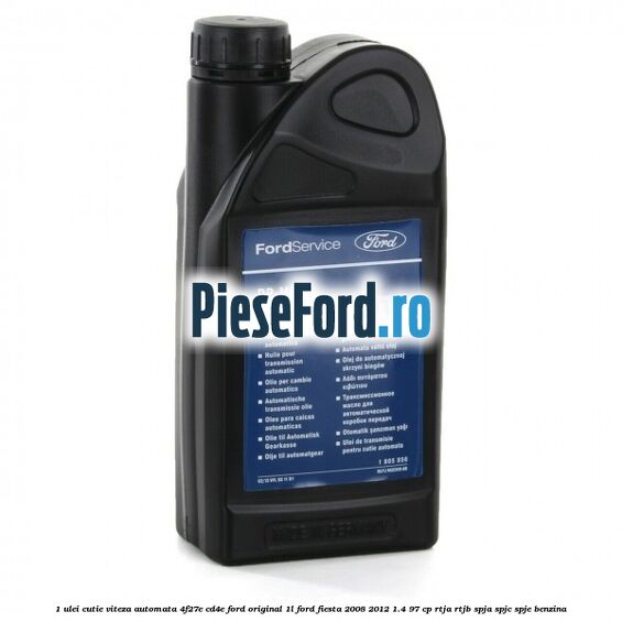 1 Ulei cutie viteza automata 4F27E, CD4E Ford original 1L Ford Fiesta 2008-2012 1.4 97 cp