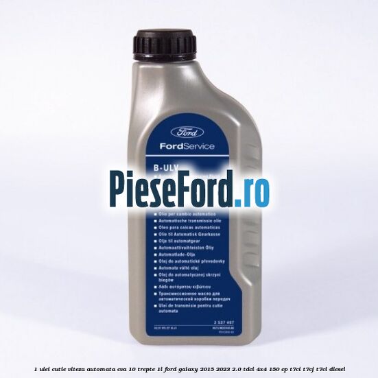 1 Ulei cutie viteza automata CVA 10 trepte 1L Ford Galaxy 2015-2023 2.0 TDCi 4x4 150 cp T7CI, T7CJ, T7CL diesel
