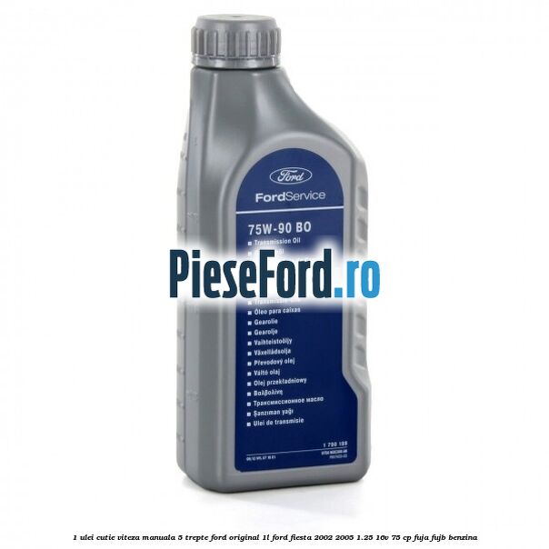 1 Ulei cutie viteza manuala 5 trepte Ford original 1L Ford Fiesta 2002-2005 1.25 16V 75 cp FUJA, FUJB benzina