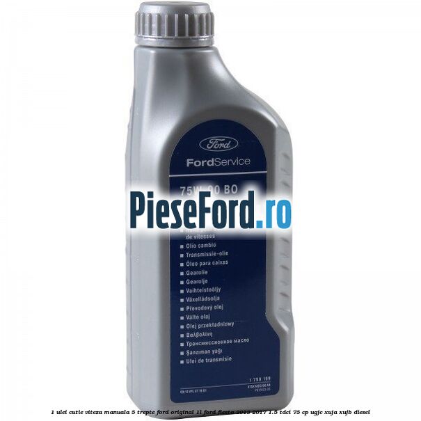 1 Ulei cutie viteza manuala 5 trepte Ford original 1L Ford Fiesta 2013-2017 1.5 TDCi 75 cp UGJC, XUJA, XUJB diesel