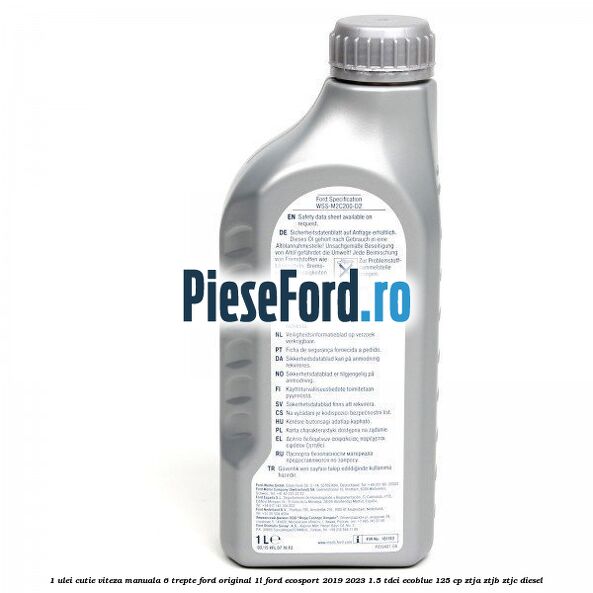 1 Ulei cutie viteza manuala 6 trepte Ford Original 1L Ford EcoSport 2019-2023 1.5 TDCi EcoBlue 125 cp ZTJA, ZTJB, ZTJC diesel
