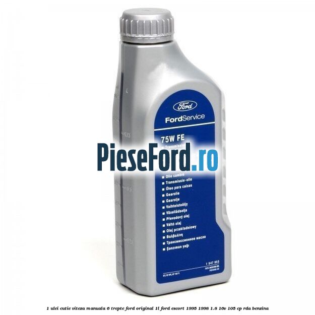 1 Ulei cutie viteza manuala 6 trepte Ford Original 1L Ford Escort 1995-1998 1.8 16V 105 cp RDA benzina