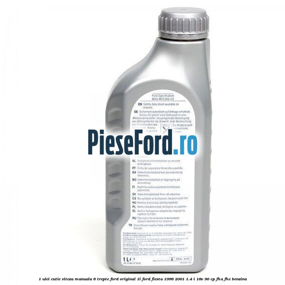1 Ulei cutie viteza manuala 6 trepte Ford Original 1L Ford Fiesta 1996-2001 1.4 i 16V 90 cp 1 Ulei cutie viteza manuala 6 trepte Ford Original 1L Ford Fiesta 1996-2001 1.4 i 16V 90 cp FHA, FHE benzina