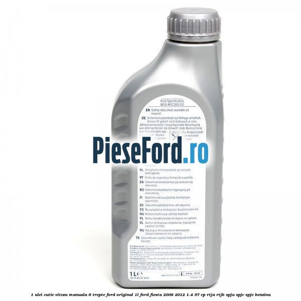 1 Ulei cutie viteza manuala 6 trepte Ford Original 1L Ford Fiesta 2008-2012 1.4 97 cp RTJA, RTJB, SPJA, SPJC, SPJE benzina