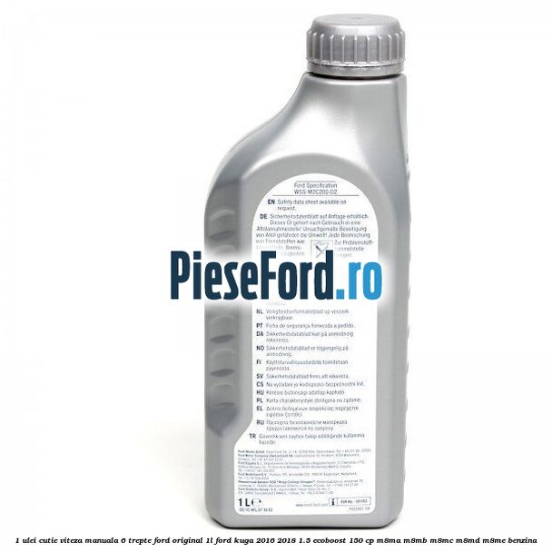 1 Ulei cutie viteza manuala 6 trepte Ford Original 1L Ford Kuga 2016-2018 1.5 EcoBoost 150 cp M8MA, M8MB, M8MC, M8MD, M8ME benzina