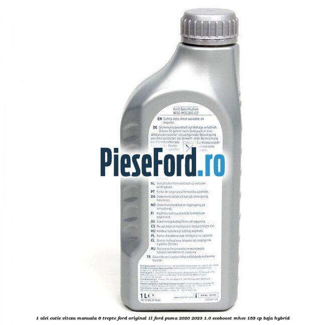 1 Ulei cutie viteza manuala 6 trepte Ford Original 1L Ford Puma 2020-2023 1.0 EcoBoost mHEV 155 cp 1 Ulei cutie viteza manuala 6 trepte Ford Original 1L Ford Puma 2020-2023 1.0 EcoBoost mHEV 155 cp BZJA Hybrid