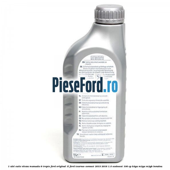 1 Ulei cutie viteza manuala 6 trepte Ford Original 1L Ford Tourneo Connect 2013-2018 1.0 EcoBoost 100 cp 1 Ulei cutie viteza manuala 6 trepte Ford Original 1L Ford Tourneo Connect 2013-2018 1.0 EcoBoost 100 cp B3GA, M2GA, M2GB benzina
