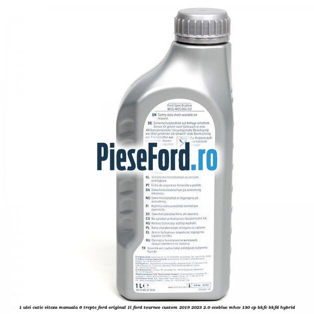 1 Ulei cutie viteza manuala 6 trepte Ford Original 1L Ford Tourneo Custom 2019-2023 2.0 EcoBlue mHEV 130 cp BKFC, BKFD Hybrid