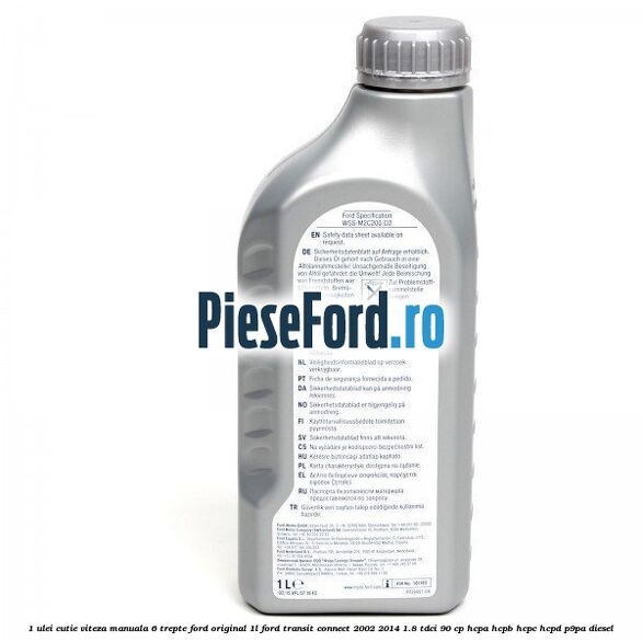 1 Ulei cutie viteza manuala 6 trepte Ford Original 1L Ford Transit Connect 2002-2014 1.8 TDCi 90 cp HCPA, HCPB, HCPC, HCPD, P9PA diesel