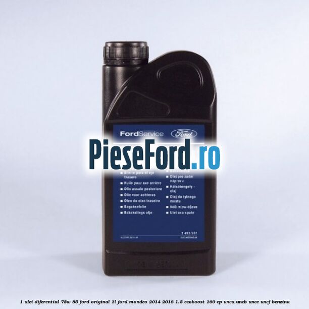 1 Ulei diferential 75W-85 Ford original 1L Ford Mondeo 2014-2018 1.5 EcoBoost 160 cp UNCA, UNCB, UNCE, UNCF benzina