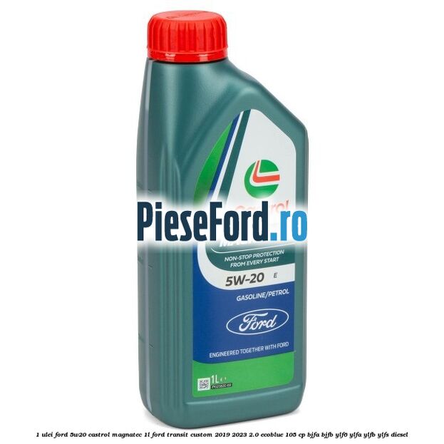 1 Ulei Ford 5W20 Castrol Magnatec 1L Ford Transit Custom 2019-2023 2.0 EcoBlue 105 cp