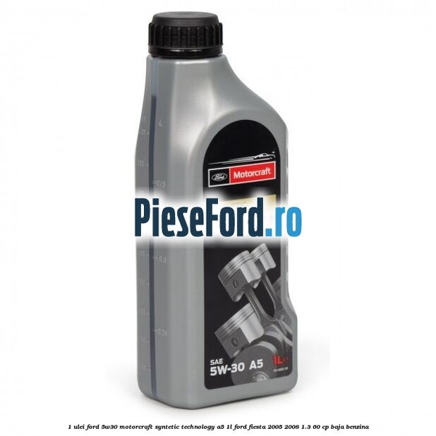 1 Ulei Ford 5W30 Motorcraft Syntetic Technology A5 1L Ford Fiesta 2005-2008 1.3 60 cp BAJA benzina