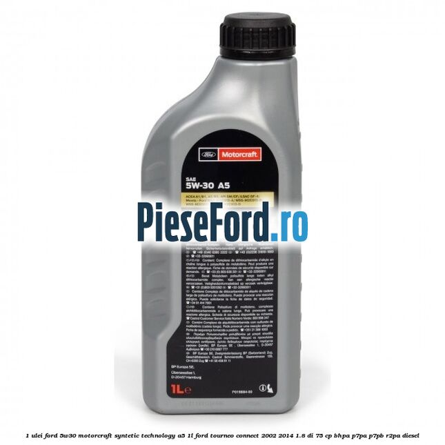 1 Ulei Ford 5W30 Motorcraft Syntetic Technology A5 1L Ford Tourneo Connect 2002-2014 1.8 Di 75 cp BHPA, P7PA, P7PB, R2PA diesel