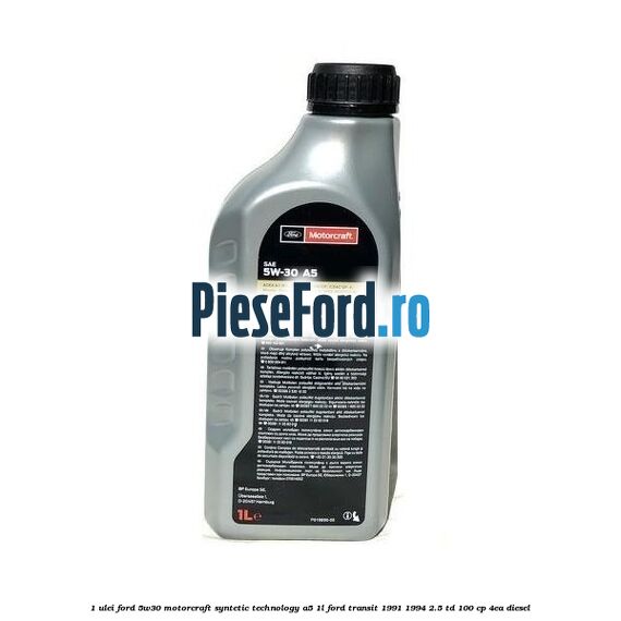 1 Ulei Ford 5W30 Motorcraft Syntetic Technology A5 1L Ford Transit 1991-1994 2.5 TD 100 cp 4EA diesel